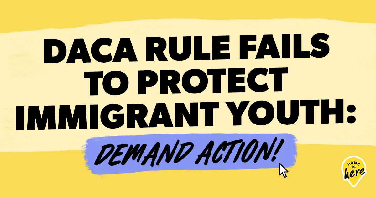 DACA Rule fails to protect immigrant youth Demand action now!